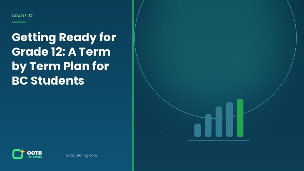 Getting Ready for Grade 12: A Term by Term Plan for BC Students - OOTB Tutoring, Surrey BC