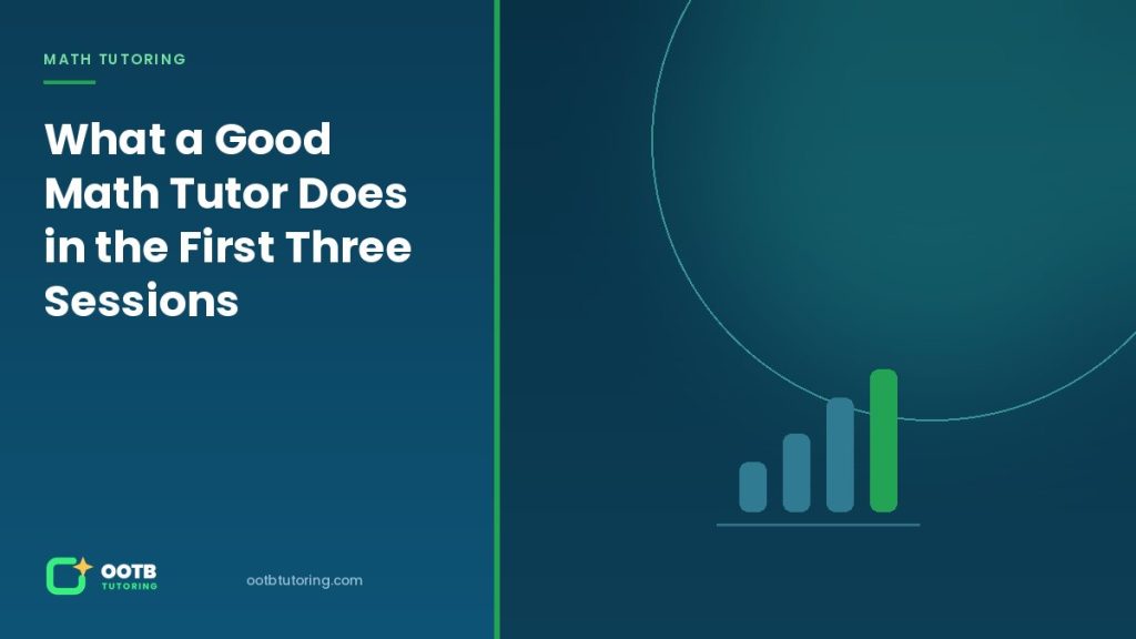 What a Good Math Tutor Does in the First Three Sessions - OOTB Tutoring, Surrey BC